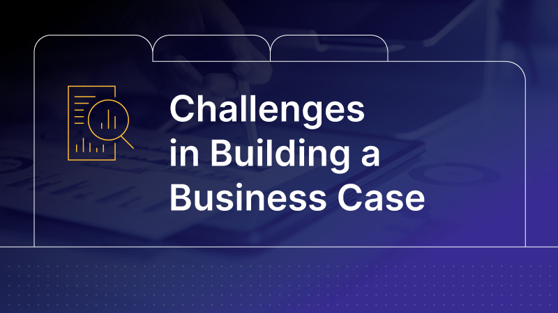 what-are-the-challenges-of-building-a-business-case